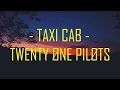taxi cab - twenty one pilots (legendado)