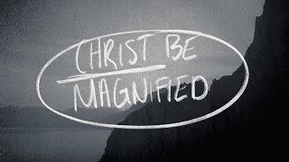 Christ Be Magnified (Lyric Video) | Cody Carnes