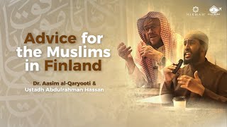 Advice for the Muslims in Finland | Dr. Aasim al-Qaryooti \u0026 Ustadh Abdulrahman Hassan