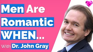 Men Are Romantic WHEN...With John Gray