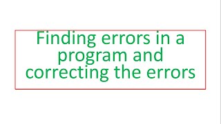 Finding errors in a program and correcting errors
