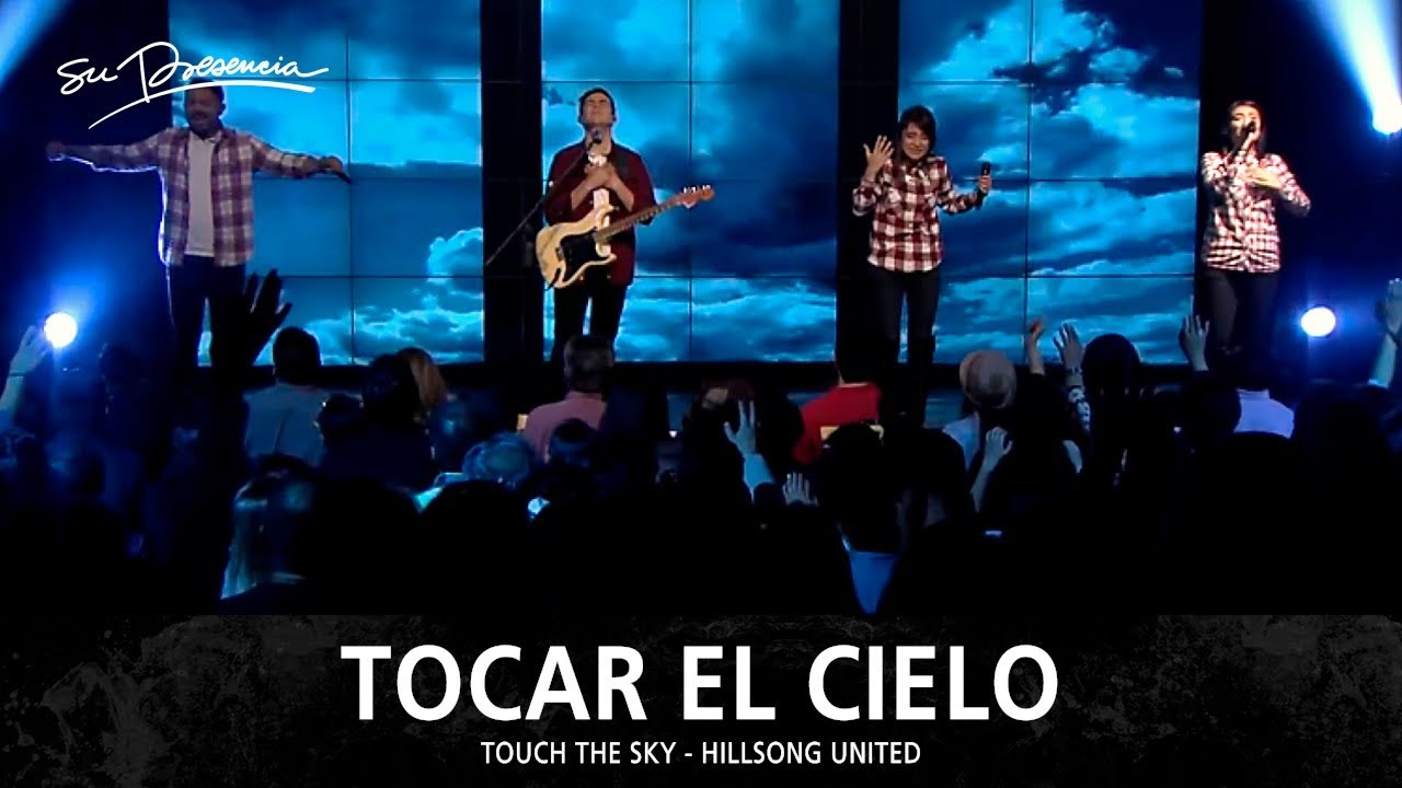 Tocar El Cielo Su Presencia Touch The Sky Hillsong United
