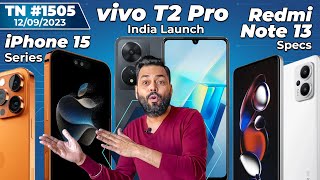 iPhone 15 Series Is Here, vivo T2 Pro India Launch, Redmi Note 13 Specs,Galaxy S23 FE Price-#TTN1505