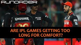 Runorder: Are IPL matches too long?