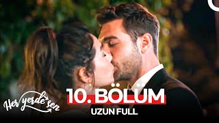 Her Yerde Sen 10. Bölüm (Uzun Full)