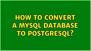 How to convert a MySQL database to PostgreSQL? (7 Solutions!!)