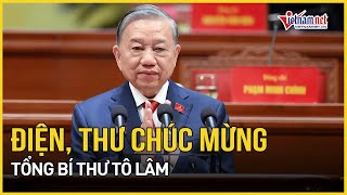 Điện, thư chúc mừng Tổng Bí thư Tô Lâm | Báo VietNamNet