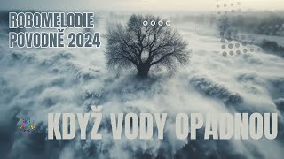 Robomelodie - Když vody opadnou | Záplavy Česko 2024 | Píseň pro všechny, koho se katastrofa dotkla