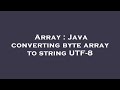 Array : Java converting byte array to string UTF-8