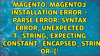 Magento2 Installation error - Parse error: syntax error, unexpected T_STRING, expecting...