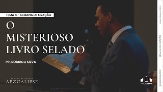 O MISTERIOSO LIVRO SELADO | Dr. Rodrigo Silva | APOCALIPSE | Semana de Oração | 4º dia