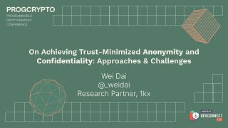 On Achieving Anonymity and Confidentiality Trustlessly | Wei Dai | PROGCRYPTO