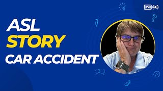 ASL STORY Car Accident
