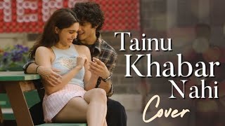 Tainu Khabar Nahi Female Cover - Arijit Singh | Munjya | Sharvari, Abhay Verma| Sachin - Jigar