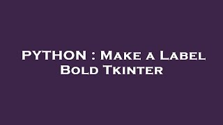 PYTHON : Make a Label Bold Tkinter