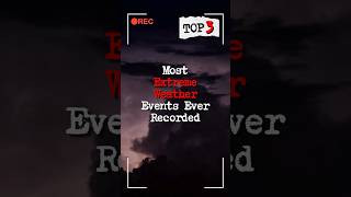 Top 3 Most Extreme Weather Events Ever Recorded! 🌪️⚡🌊 #shorts