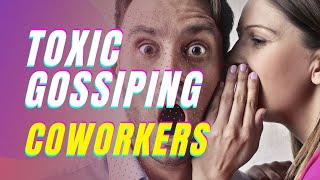 How to Deal with Toxic CoWorkers Gossip