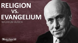 Wilhelm Busch - Religion vs. Evangelium