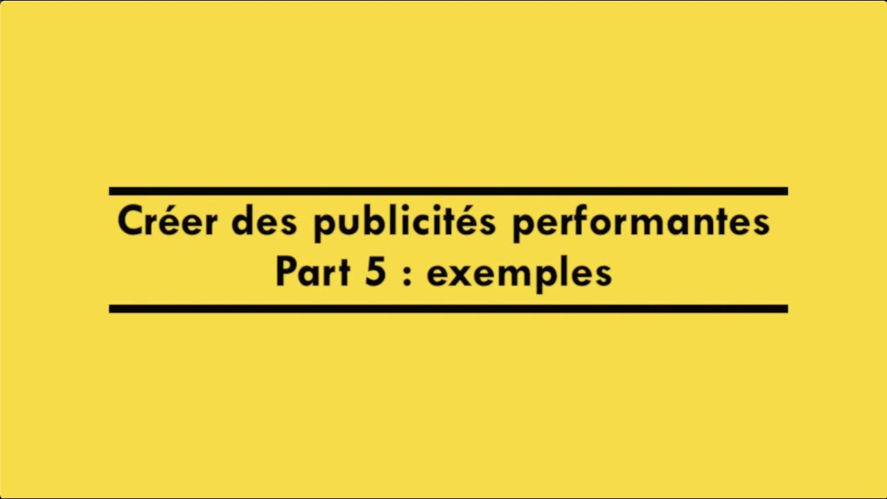 Créer Des Publicités Performantes (part 5) : Exemples - YouTube