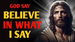 God Says | Believe in What I Say | Gods Message for me Today | Don't ignore