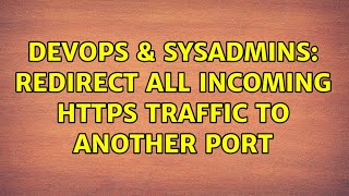 DevOps & SysAdmins: redirect all incoming HTTPS traffic to another port