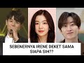 RUMOR KEDEKATAN IRENE DENGAN IDOL LELAKI SM!! MANA YANG REAL??