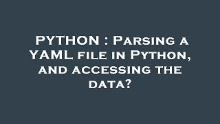 PYTHON : Parsing a YAML file in Python, and accessing the data?