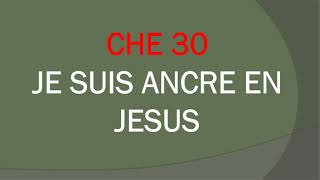 CHE 30 Je suis ancré en Jesus