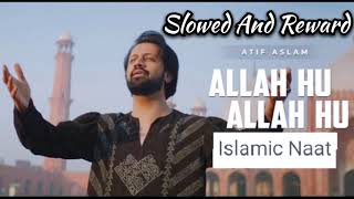 Allah Hu Allah Hu ( Slowed And Reward) | Atif Aslam | Ramzan 2024 | Sarsabz Fertilizer