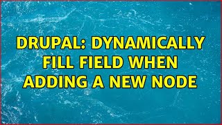 Drupal: Dynamically fill field when adding a new node
