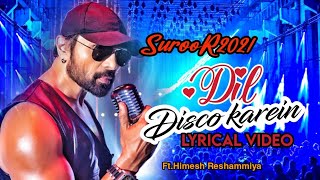 Dil Disco Karein। Lyrics video।ft. Himesh Reshammiya। Suroor 2021। RaNci MuSic।#DilDiscoKarein