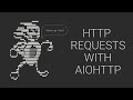 Python Asynchronous Programming -9 - Sending HTTP Requests with aiohttp