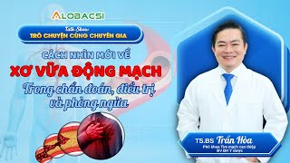 Xơ vữa động mạch: Cập nhật mới trong chẩn đoán, điều trị và phòng ngừa | TS.BS Trần Hòa