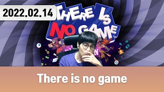 20220214 | 저챗 + There is no game