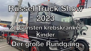 Rüssel Truck Show 2023. Das Event zu Gunsten krebskranker Kinder. Der große Rundgang