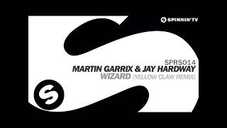 Martin Garrix & Jay Hardway - Wizard (Yellow Claw Remix)