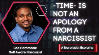 Time is not an apology from narcissists. Passed time is not an acceptable apology from a narcissist.