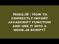 NodeJS : How to correctly import javascript function and use it into a node.js script?
