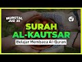 Murotal Juz 30: Belajar Membaca al-Quran Surat al-Kautsar