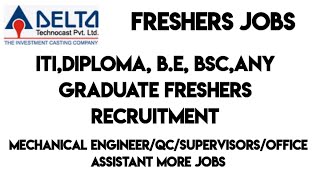 Delta Technocast Jobs For Freshers Engineers | ITI,Dip,B.E,Any Graduate freshers jobs | mechanical