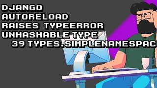 Fixing Django Autoreload TypeError: 'types.SimpleNamespace' | Quick Solution