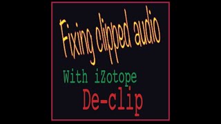 Fixing clipped audio with iZotope De-Clip