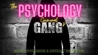 The Psychology of Criminal Gangs I Group Dynamics I Deviant Behavior