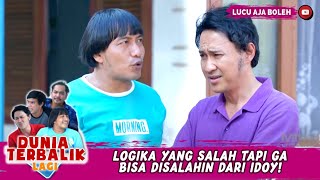 LOGIKA YANG SALAH TAPI GA BISA DISALAHIN DARI IDOY!   - DUNIA TERBALIK LAGI