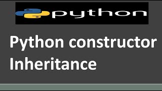 Python constructor Inheritance | Python Tutorial for Beginners |