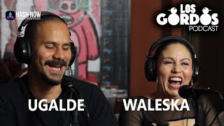 Los Gordos Podcast - Invitados Waleska \u0026 Ugalde (RUFF \u0026 TUFF TV)