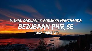 Bezubaan Phir Se (From ''Abcd 2'') - Vishal Dadlani x Anushka Manchanda (Lyrics/गीत वीडियो) 🎵