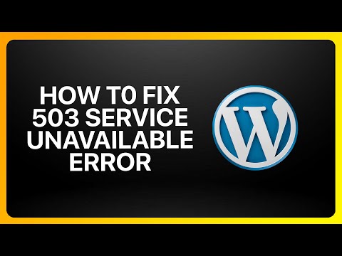 How To Fix 503 Service Unavailable Error In WordPress Tutorial