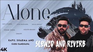 Alone: Kapil Sharma, Guru Randhawa | Slowed & Reverb | Lofi