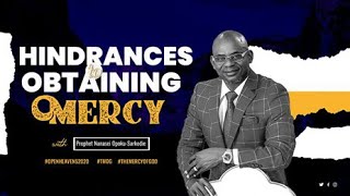 Hindrances To Obtaining Mercy || Prophet Nanasei Opoku-Sarkodie